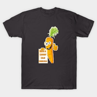 Have a carrot calm yourself T-Shirt